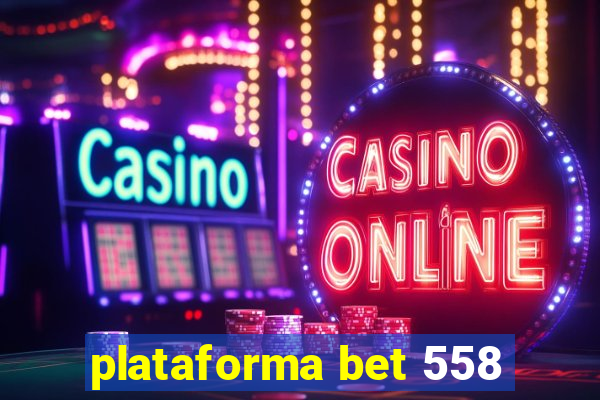 plataforma bet 558